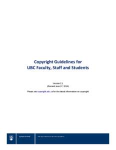 Copyright Guidelines for UBC Faculty, Staff and Students Version 2.1 (Revised June 17, 2014) Please see copyright.ubc.ca for the latest information on copyright