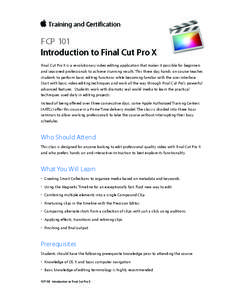 Training and Certification  FCP 101 Introduction to Final Cut Pro X Final Cut Pro X is a revolutionary video editing application that makes it possible for beginners and seasoned professionals to achieve stunning results