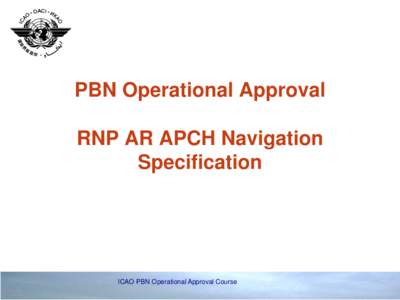 PBN Operational Approval RNP AR APCH Navigation Specification ICAO PBN Operational Approval Course