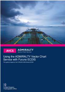 Using the ADMIRALTY Vector Chart Service with Furuno ECDIS This guide is based on the FURUNO 3000 Series ECDIS Furuno FMD 3000 User Guide V1.1