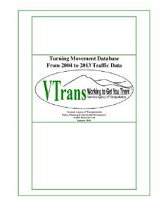 Turning Movement Database From 2004 to 2013 Traffic Data Vermont Agency of Transportation Policy, Planning & Intermodal Development Traffic Research Unit
