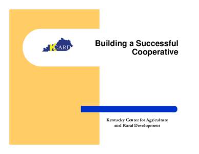 Building a Successful Cooperative Kentucky Center for Agriculture and Rural Development