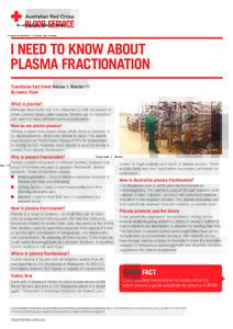 I NEED TO KNOW ABOUT PLASMA FRACTIONATION Transfusion Fact Sheet Volume 1, Number 11 By James Thyer What is plasma? Although blood looks red, it is composed of cells suspended in