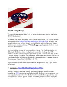 July 4th Voting Message Celebrate democracy this 4th of July by taking the necessary steps to vote in the 2014 U.S. elections! In order to vote in the November 2014 elections, all overseas U.S. citizens need to have comp
