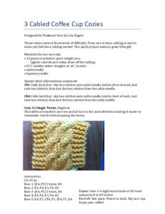 3 Cabled Coffee Cup Cozies Designed for Piedmont Yarn by Lisa Bogart These cozies come in three levels of difficulty. From one to learn cabling to one to make you feel like a cabling master! This quick project makes a gr