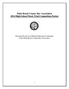 Palm Beach County Bar Association 2014 High School Mock Trial Competition Packet Presented by the Law-Related Education Committee of the Palm Beach County Bar Association