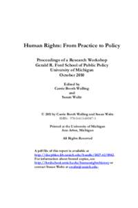 Human Rights: From Practice to Policy Proceedings of a Research Workshop Gerald R. Ford School of Public Policy University of Michigan October 2010 Edited by