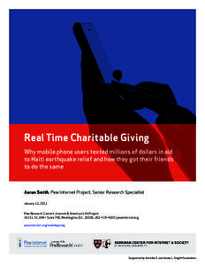 Real Time Charitable Giving Why mobile phone users texted millions of dollars in aid to Haiti earthquake relief and how they got their friends to do the same  Aaron Smith, Pew Internet Project, Senior Research Specialist