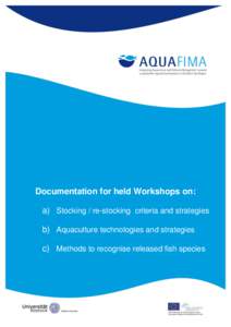 Documentation for held Workshops on: a) Stocking / re-stocking criteria and strategies b) Aquaculture technologies and strategies c) Methods to recognise released fish species  Outline