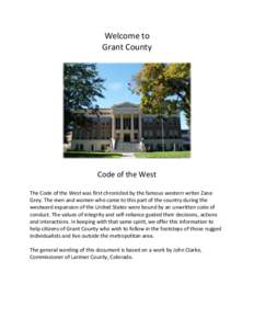 Welcome to Grant County Code of the West The Code of the West was first chronicled by the famous western writer Zane Grey. The men and women who came to this part of the country during the