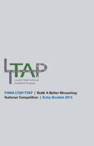 Local & Tribal Technical Assistance Program FHWA LTAP/TTAP | Build A Better Mousetrap National Competition | Entry Booklet 2015