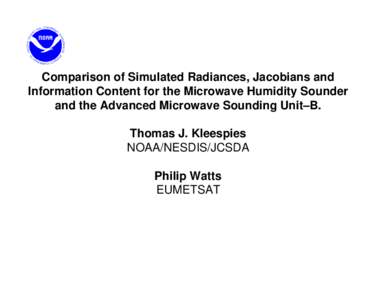 Comparison of Simulated Radiances, Jacobians and Information Content for the Microwave Humidity Sounder and the Advanced Microwave Sounding Unit–B.  Thomas J. Kleespies NOAA/NESDIS/JCSDA  Philip Watts EUMETSAT