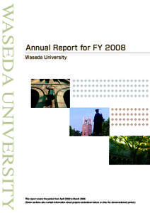 Annual Report for FY 2008 Waseda University This report covers the period from April 2008 to MarchSome sections also contain information about projects undertaken before or after the aforementioned period.)