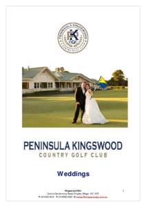 Weddings Kingswood Site Centre Dandenong Road, Dingley Village VIC 3172 P: [removed]F: [removed]E: [removed]  1