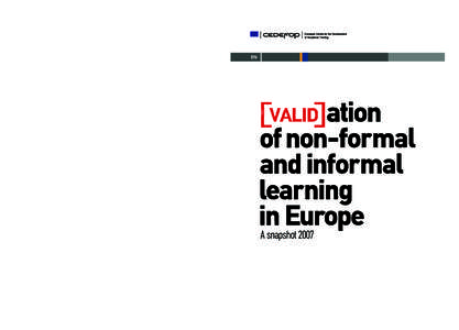 Validation of non-formal and informal learning in Europe A snapshot[removed]Luxembourg: Office for Official Publications of the European Communities, 2008