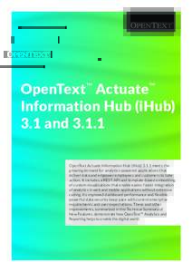 OpenText™ Actuate™ Information Hub (iHub) 3.1 andOpenText Actuate Information Hub (iHubmeets the growing demand for analytics-powered applications that deliver data and empower employees and customers 