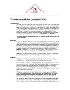 Tournament Rules (revised[removed]THE SHUFFLE The cards are to be handled only by the player who is to deal the cards. The cards are to be shuffled a minimum of three (3) times. After the shuffle, the cards are to be cut b