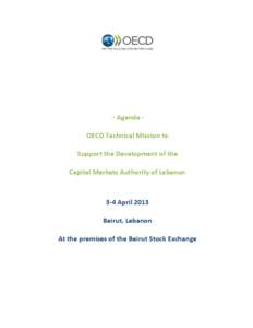 - Agenda OECD Technical Mission to Support the Development of the Capital Markets Authority of Lebanon 3-4 April 2013 Beirut, Lebanon