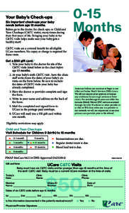Your Baby’s Check-ups Six important check-ups your baby needs before age 15 months. Babies go to the doctor for check-ups, or Child and Teen Checkups (C&TC visits), many times during their first years of life. Bringing