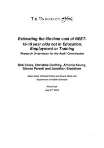 Estimating the life-time cost of NEET: 16-18 year olds not in Education, Employment or Training Research Undertaken for the Audit Commission  Bob Coles, Christine Godfrey, Antonia Keung,
