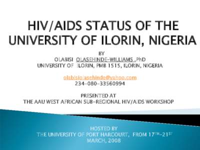 HIV/AIDS STATUS OF THE UNIVERSITY OF ILORIN, NIGERIA BY OLABISI OLASEHINDE-WILLIAMS ,PhD UNIVERSITY OF ILORIN, PMB 1515, ILORIN, NIGERIA [removed]