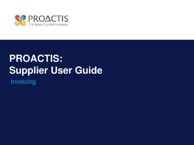 PROACTIS: Supplier User Guide Invoicing Contents  Introduction