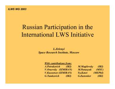 ILWS WG[removed]Russian Participation in the International LWS Initiative L.Zelenyi Space Research Institute, Moscow
