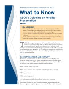 Patient Information Resources from ASCO  What to Know ASCO’s Guideline on Fertility Preservation MAY 2013