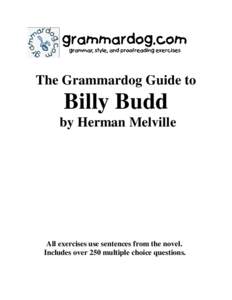 The Grammardog Guide to  Billy Budd by Herman Melville  All exercises use sentences from the novel.
