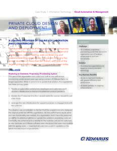 Case Study | Information Technology | Cloud Automation & Management  PRIVATE CLOUD DESIGN AND DEPLOYMENT A LEADING PROVIDER OF ONLINE COLLABORATION AND CONFERENCING