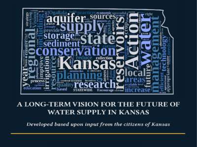 CALL TO ACTION  “Water and the Kansas economy are directly linked. Water is a finite resource and without further planning and action we will no longer be able to meet our