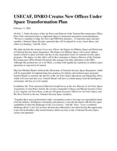 USECAF, DNRO Creates New Offices Under Space Transformation Plan February 11, 2002 On Feb. 7, Under Secretary of the Air Force and Director of the National Reconnaissance Office Peter Teets announced plans to implement S