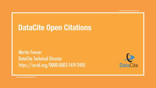 DataCite Open Citations Martin Fenner DataCite Technical Director https://orcid.org2405  DATACITE