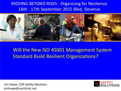 MOVING BEYOND RISKS - Organising for Resilience 16th - 17th September 2015 Bled, Slovenia Will the New ISOManagement System Standard Build Resilient Organizations?