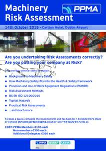 Machinery Risk Assessment 14th OctoberCarlton Hotel, Dublin Airport Are you undertaking Risk Assessments correctly? Are you putting your company at Risk?
