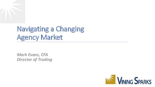 Navigating a Changing Agency Market Mark Evans, CFA Director of Trading  1