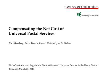 swiss economics  Compensating the Net Cost of Universal Postal Services Christian Jaag, Swiss Economics and University of St. Gallen
