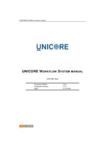 UNICORE Workflow System manual  UNICORE W ORKFLOW S YSTEM MANUAL UNICORE Team Document Version: Component Version: