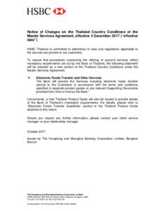 Notice of Changes on the Thailand Country Conditions of the Master Services Agreement, effective 3 December 2017 (“effective date”) HSBC Thailand is committed to adherence to laws and regulations applicable to the se