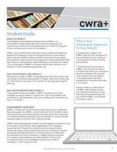 Student Guide WHAT IS CWRA+? The College and Work Readiness Assessment (CWRA+) is a performance-based assessment that provides a measure of an institution’s contribution to the development of critical-thinking and