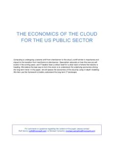 THE ECONOMICS OF THE CLOUD FOR THE US PUBLIC SECTOR Computing is undergoing a seismic shift from client/server to the cloud, a shift similar in importance and impact to the transition from mainframe to client/server. Spe