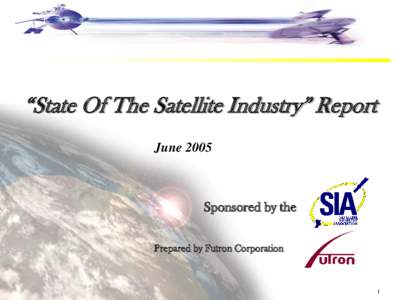 “State Of The Satellite Industry” Report June 2005 Sponsored by the Prepared by Futron Corporation