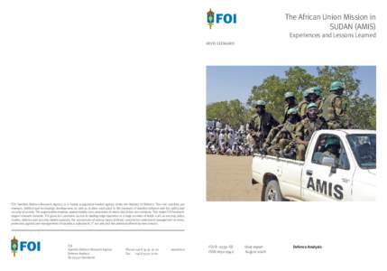 The African Union Mission in SUDAN (AMIS) Experiences and Lessons Learned Arvid Ekengard  FOI, Swedish Defence Research Agency, is a mainly assignment-funded agency under the Ministry of Defence. The core activities are