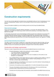 Construction requirements Your loan has now been approved in principle and you have decided to build your home. Constructing your home can be an exciting process. However, there is a lot to be aware of when the time come