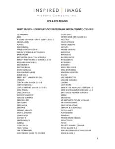 EPK & BTS RESUME  SELECT CREDITS - EPK/DVD/BTS/SET VISITS/ONLINE DIGITAL CONTENT - TV SERIES 12 MONKEYS 4400 A SERIES OF UNFORTUNATE EVENTS SSN 1-2