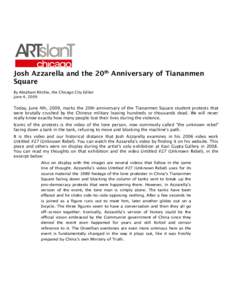 Josh Azzarella and the 20th Anniversary of Tiananmen Square By Abraham Ritchie, the Chicago City Editor June 4, 2009  Today, June 4th, 2009, marks the 20th anniversary of the Tiananmen Square student protests that