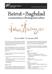 18 June 2004 – 27 January 2005 This exhibition in the Australian Communities Gallery is part of the Wattan Project, initiated by the museum in 1998 to explore and document the experiences of Australia’s Arabic commun