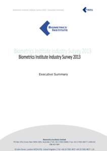 Biometrics Institute Industry Survey 2013 – Executive Summary  Executive Summary Biometrics Institute Limited PO Box 576, Crows Nest NSW 1585, Australia | Tel: +[removed] | Fax: +[removed] | ABN: 81
