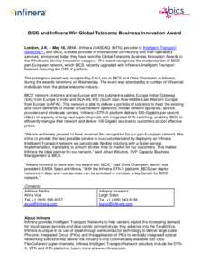 BICS and Infinera Win Global Telecoms Business Innovation Award London, U.K. – May 16, 2014 – Infinera (NASDAQ: INFN), provider of Intelligent Transport Networks™, and BICS, a global provider of international conne
