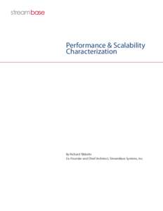 Performance & Scalability Characterization By Richard Tibbetts Co-Founder and Chief Architect, StreamBase Systems, Inc.